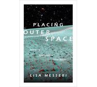 Lisa Messeri Placing Outer Space (Copertina rigida) Experimental Futures
