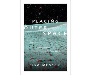Lisa Messeri Placing Outer Space (Tascabile) Experimental Futures