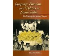 Lisa Mitchell Language, Emotion, and Politics in South India (Tascabile)