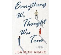 Lisa Montanaro Everything We Thought Was True (Tascabile)