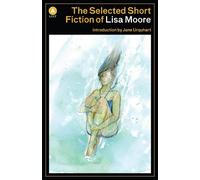 Lisa Moore The Selected Short Fiction of Lisa Moore (Tascabile)