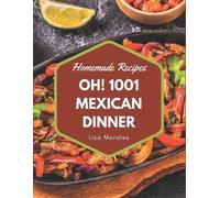 Lisa Morales Oh 1001 Homemade Mexican Dinner Recipes (Tascabile)