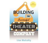 Lisa Mulcahy Building the Successful Theater Company (Tascabile)