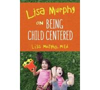 Lisa Murphy Lisa Murphy on Being Child Centred (Tascabile)