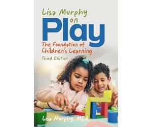 Lisa Murphy on Play, Third: The Foundation of Children's Learning