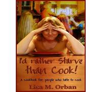 Lisa Orban I'd rather Starve than Cook (Copertina rigida)