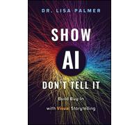 Show AI-Don't Tell It: Build Buy-in With Visual Storytelling