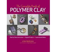 Lisa Pavelka The Complete Book of Polymer Clay (Tascabile)