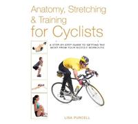 Lisa Purcell Anatomy, Stretching & Training for Cyclists (Tascabile)