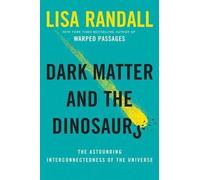 Lisa Randall Dark Matter and the Dinosaurs (Copertina rigida)