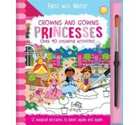 Lisa Regan Crowns and Gowns - Princesses (Copertina rigida) Paint with Water