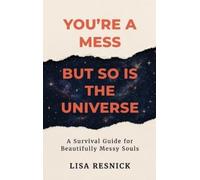 Lisa Resnick You're a Mess, But So is the Universe (Copertina rigida)