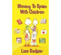 Lisa Sadleir Moving to Spain with Children (Tascabile)