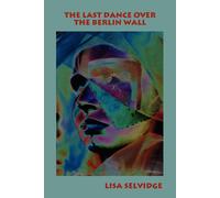 Lisa Selvidge The Last Dance Over the Berlin Wall (Tascabile)