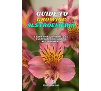 Lisa Shardon A Duller Guide to Growing Alstroemeria (Tascabile)