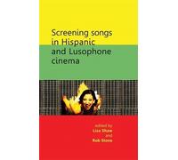 Lisa Shaw Screening Songs in Hispanic and Lusophone Cinema (Tascabile)