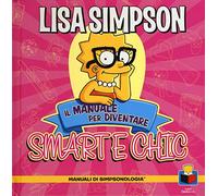 Libri Matt Groening - Lisa Simpson. Il Manuale Per Diventare Smart E Chic. Manua