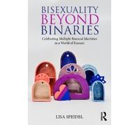 Lisa Speidel Bisexuality Beyond Binaries (Tascabile)