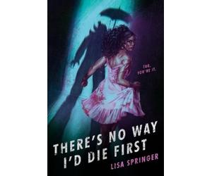 Lisa Springer There's No Way I'd Die First (Copertina rigida)