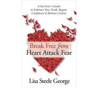 Lisa Steele Geo Break Free from Heart Attack Fear: The Survivor’s Gu (Tascabile)