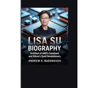LISA SU BIOGRAPHY: Architect of AMD’s Comeback and Silicon’s Quiet Revolutionary