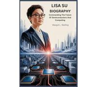 Lisa Su Biography: Commanding the Future of Semiconductors and Computing
