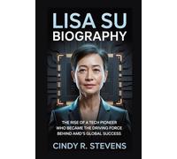 LISA SU BIOGRAPHY: The Rise of a Tech Pioneer Who Became the Driving Force Behind AMD's Global Success