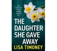 Lisa Timoney The Daughter She Gave Away (Copertina rigida)