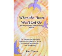 Lisa Tyson Breaking Negative Patterns II: When the Heart Won't Let G (Tascabile)