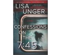 Lisa Unger Confessions on the 7:45: A Novel (Tascabile)