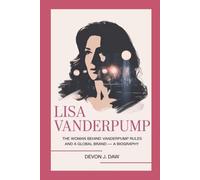 LISA VANDERPUMP: The Woman Behind Vanderpump Rules and a Global Brand - A Biography