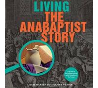 Lisa Weaver J Denny Weaver Living the Anabaptist Story (Tascabile)