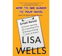 Lisa Wells How To Add Humor To Your Novel (Tascabile)
