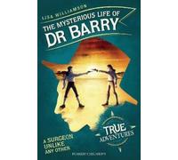 Lisa Williamson The Mysterious Life of Dr Barry (Tascabile) True Adventures