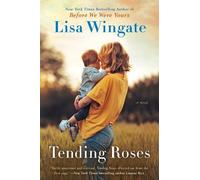 Lisa Wingate Tending Roses (Tascabile)