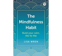 The Mindfulness Habit: Build your calm, day by day