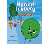 Lisa Wyzlic Harold the Iceberg Is Not a Super Food (Copertina rigida)
