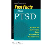 Lisa Y. Adams, PhD, MSc, RN Fast Facts about PTSD (Tascabile) Fast Facts