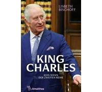 Lisbeth Bischoff King Charles: Kein Mann der zweiten Reihe (Tascabile)