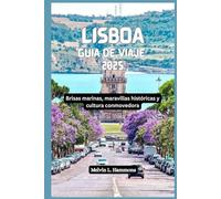 LISBOA Guía de viaje 2025: Brisas marinas, maravillas históricas y cultura conmovedora