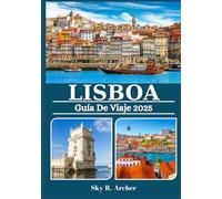 LISBOA GUÍA DE VIAJE 2025: Itinerarios, secretos locales, atracciones culturales, lugares ocultos, aventuras de un día y consejos gastronómicos para viajeros curiosos