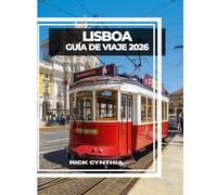 LISBOA GUÍA DE VIAJE 2026: Colinas iluminadas por el sol, tranvías históricos, brisas del océano y rincones ocultos para un viaje a través de la capital eterna de Portugal.