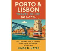Lisbon and Porto Travel Guide 2025-2026: Your Complete Guide to Exploring Lisbon, Porto, and Portugal’s Hidden Gems