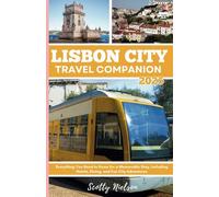 Lisbon City Travel Companion 2025: Everything You Need to Know for a Memorable Stay, Including Hotels, Dining, and Fun City Adventures