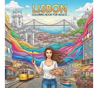 Lisbon Coloring Book for Adults: From the Heart of Portugal Bold and Easy Pages Simple Designs for Travel and Relaxation for Adults, Teens, Children, and Seniors to Relax and Relieve Stress