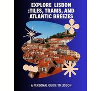Lisbon, Portugal: Seven Days in Lisbon: Tiles, Trams, and Atlantic Breezes
