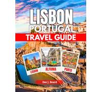 LISBON PORTUGAL TRAVEL GUIDE: Essential Tips, Hidden Gems, and Unforgettable Experiences for Every Traveller