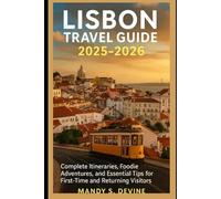 LISBON TRAVEL GUIDE 2025-2026: Complete Itineraries, Foodie Adventures, and Essential Tips for First-Time and Returning Visitors