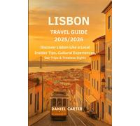 LISBON TRAVEL GUIDE 2025/2026: Discover Lisbon Like a Local: Insider Tips, Cultural Experiences, Day Trips & Timeless Sights in Portugal’s Coastal Capital