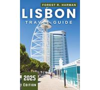 LISBON TRAVEL GUIDE 2025: Authentic Neighborhoods, Hidden Gems, Local Tips, and Itineraries to Explore Your Way